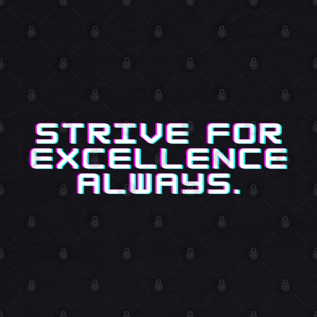 "Strive for excellence always." Text by InspiraPrints